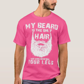 Your beard is only hair that should be between you T-Shirt