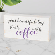 your beautiful day starts with coffee