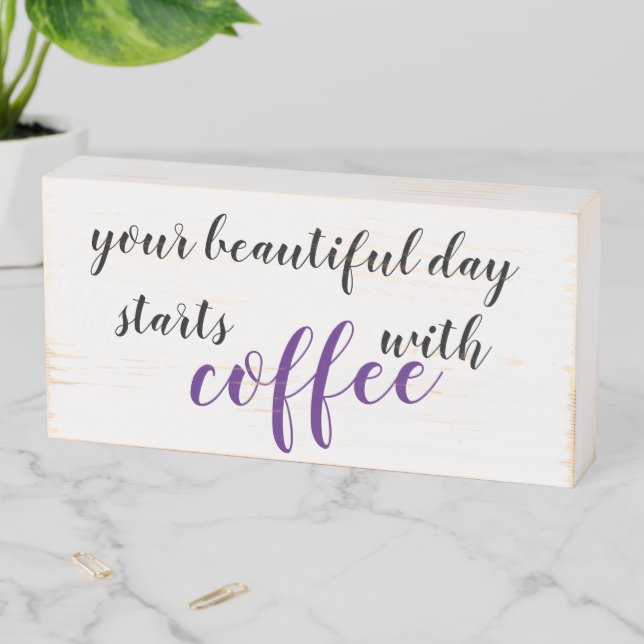 your beautiful day starts with coffee wooden box sign (In Situ Horizontal)