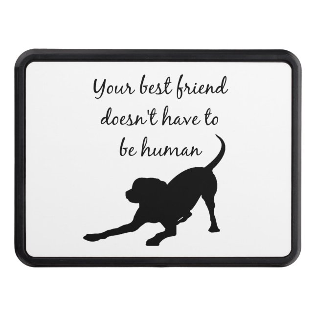 Your Best Friend Inspirational Dog Quote Art Tow Hitch Cover (Front)