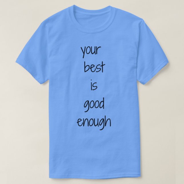 Your Best Is Good Enough Design 1 T-Shirt (Design Front)