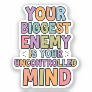 Your biggest enemy is your uncontrolled mind sticker