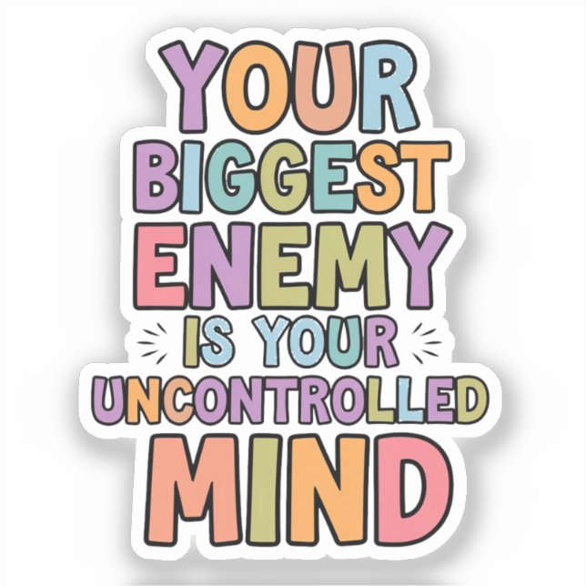 Your biggest enemy is your uncontrolled mind sticker (Front)