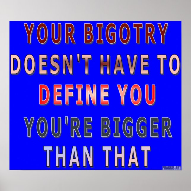 Your Bigotry...You're Bigger Than That Poster (Front)