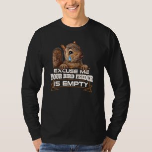 Your Bird Feeder Empty Squirrel Saying Humorous T-Shirt