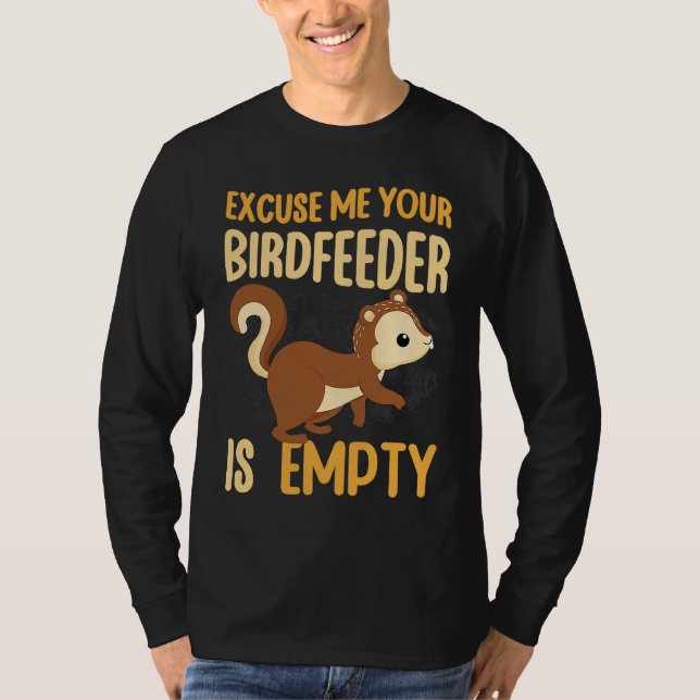 Your Birdfeeder Is Empty Squirrel Rodent 1 T-Shirt (Front)