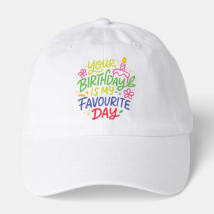 Your Birthday Is My Favourite Day Hat