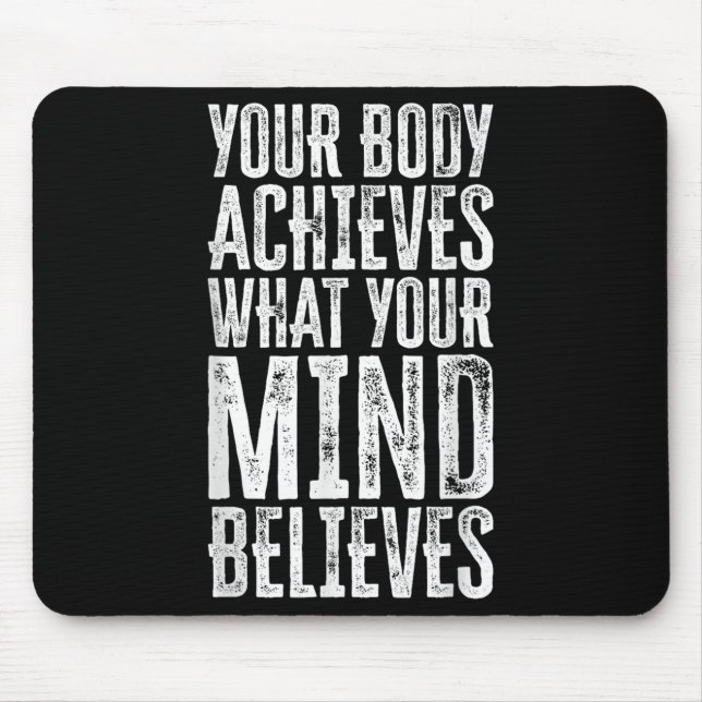 Your Body Achieves What Your Mind Believes Motivat Mouse Pad (Front)