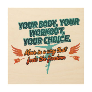 Your Body Your Workout Your Choice Wood Wall Art