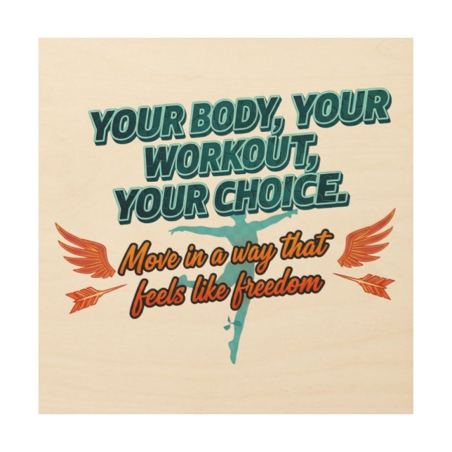 Your Body Your Workout Your Choice Wood Wall Art (Front)