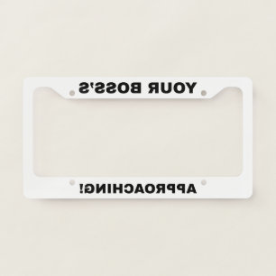 Your Boss is Approaching mirror funny License Plate Frame