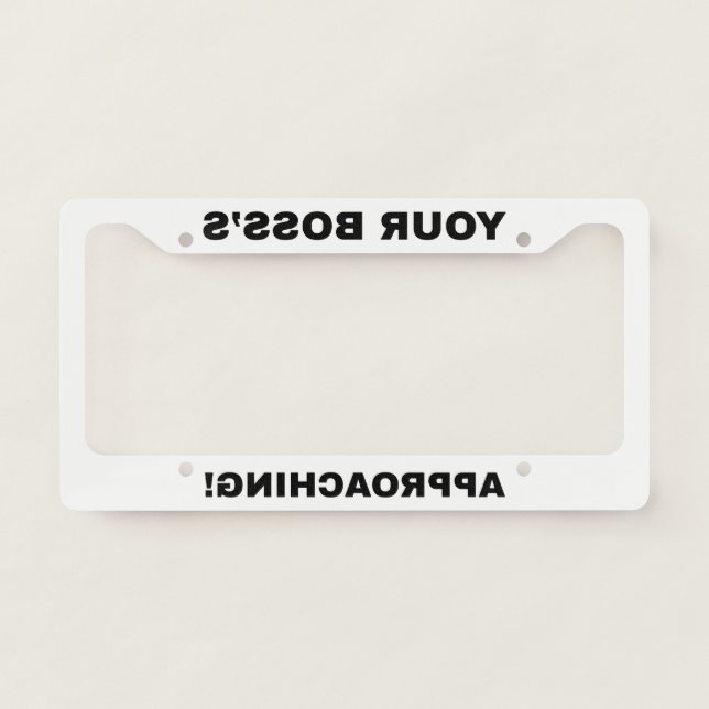 Your Boss is Approaching mirror funny License Plate Frame (Front)