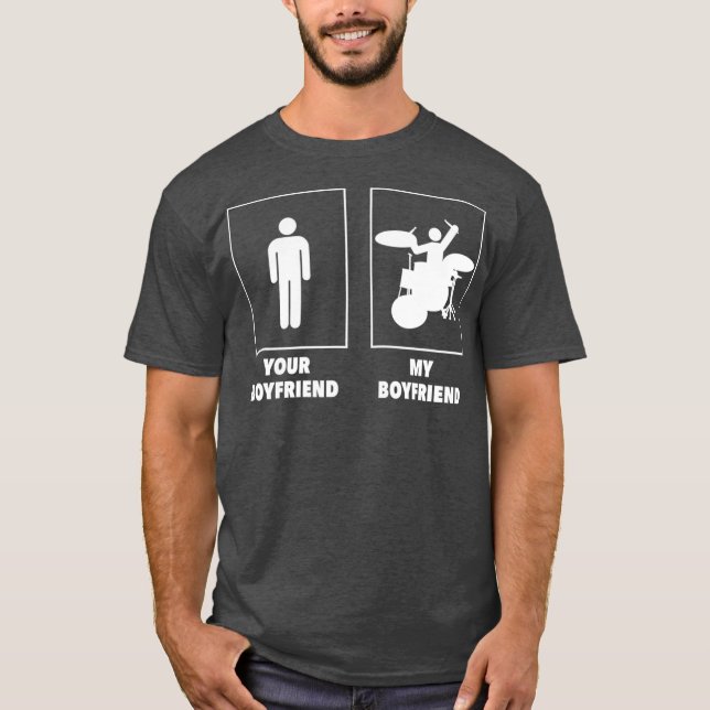 Your Boyfriend My Boyfriend Drummer  Rock N Roll T-Shirt (Front)