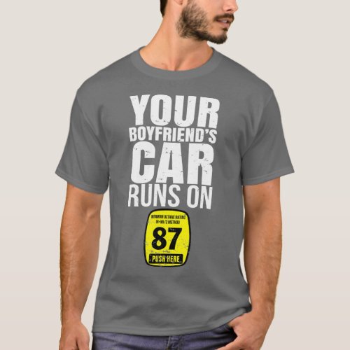 Your Boyfriends Car Runs on 87 Octane Funny Car T_Shirt