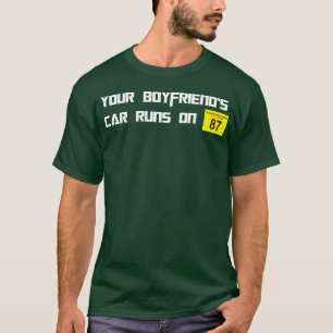 Your Boyfriends Car Runs On 87 Octane Funny Joke C T-Shirt
