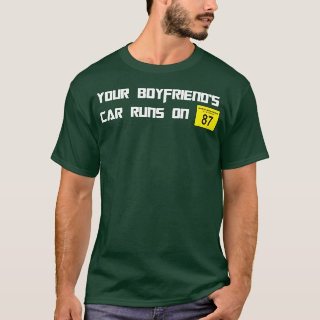Your Boyfriends Car Runs On 87 Octane Funny Joke C T-Shirt (Front)