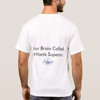 Your Brain Called. It Wants Superior. T-Shirt