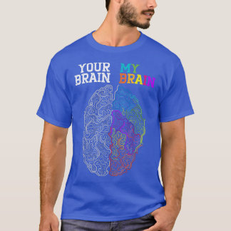 Your Brain My Brain Embrace Neurodiversity ADHD Aw T-Shirt