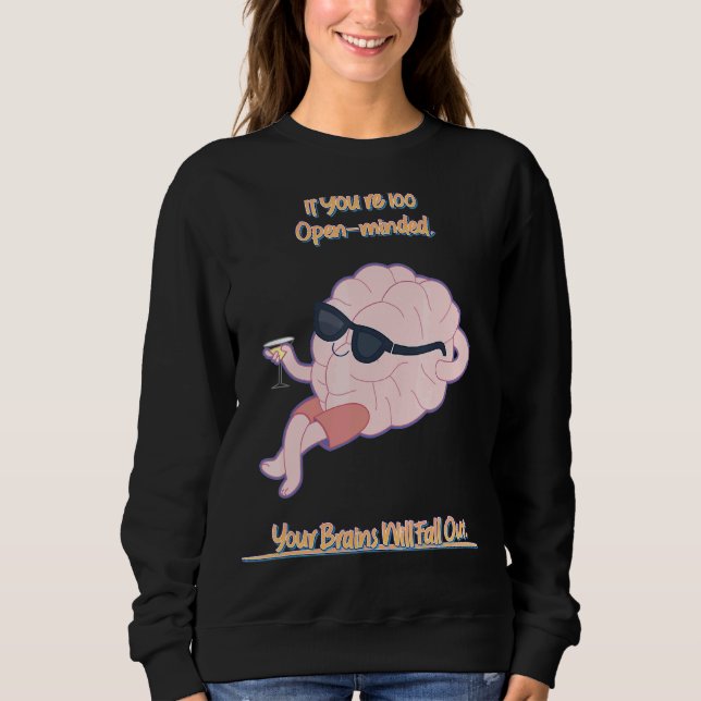 Your Brains Will Fall Out Saying Sarcastic Sweatshirt (Front)