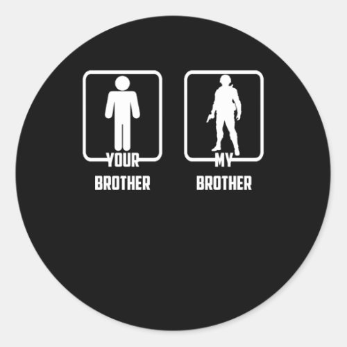 Your Brother My Brother Proud Army Brother Soldier Classic Round Sticker