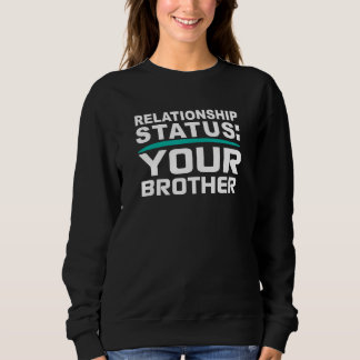 Your Brother Relationship Bro Status Online Dating Sweatshirt
