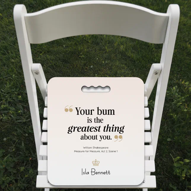 “Your Bum Is the Greatest Thing” Modern Elegant Seat Cushion