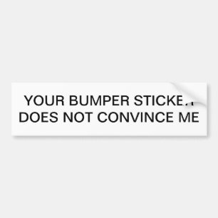 Your Bumper Sticker Does Not Convince Me