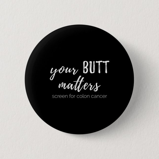 Your Butt S Colon Cancer Awareness  Button (Front)