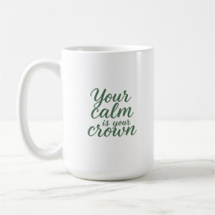 Your Calm is Your Crown Coffee Mug