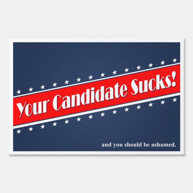 Your Candidate Sucks! Yard Sign (Front)