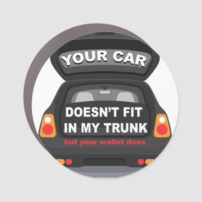 Your Car Doesn't Fit in my Trunk Car Magnet (Front)