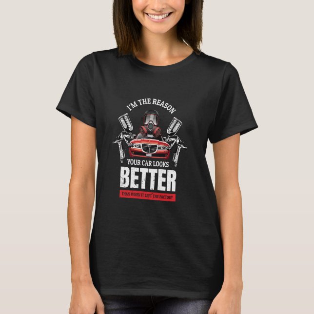 Your Car Looks Better Car Painting Gift Auto Spray T-Shirt (Front)