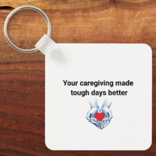 Your Caregiving Made Tough Days Better Keychain