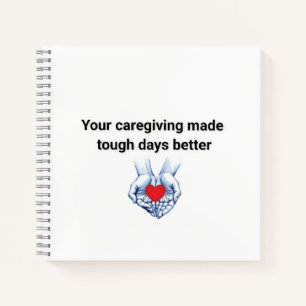 Your Caregiving Made Tough Days Better Notebook
