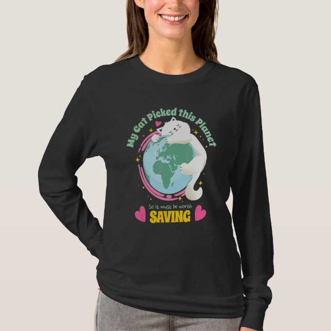 Your Cat Picked This Planet So Save Earth   Cute T-Shirt (Front)