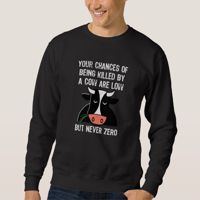 Your Chances Of Being Killed By A Cow Are Low Sweatshirt (Front)
