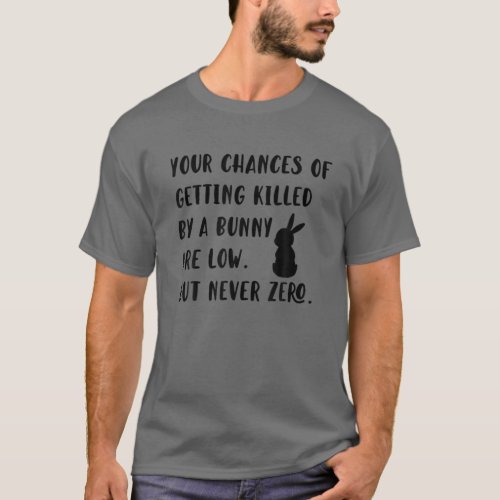 Your Chances Of Getting Killed By A Bunny Are Low T_Shirt