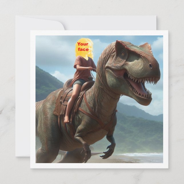 Your child riding a T-rex, put my face in the card (Front)
