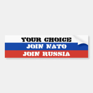 Your choice, Join NATO or Join Russia Bumper Sticker