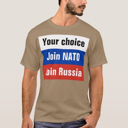 Your choice Join NATO or Join Russia T_Shirt