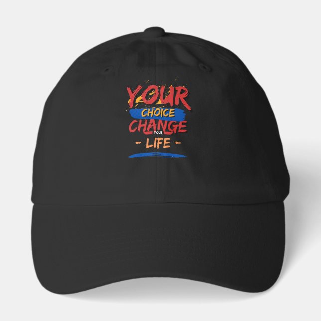 Your Choice Your Change Your Life  Hat (Front)
