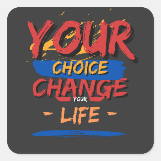 Your Choice Your Change Your Life Square Sticker