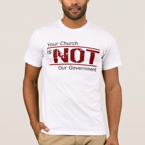 Your Church is NOT Our Government T_Shirt White