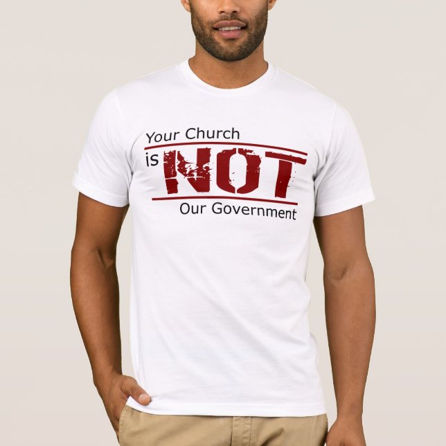 Your Church is NOT Our Government T-Shirt (White) (Front)