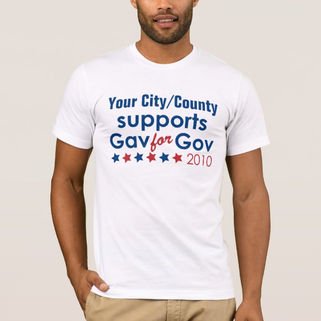 Your City/County Support Gav for Gov T-Shirt (Front)