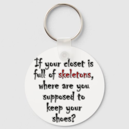 Your closet is so full of secrets there is no room keychain