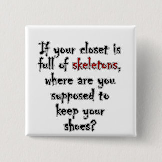 Your closet is so full of secrets there is no room pinback button