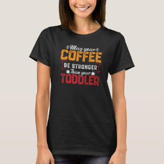 Your Coffee Be Stronger Childcare Daycare Teacher  T-Shirt