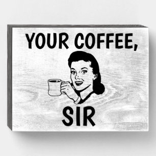 YOUR COFFEE, SIR - RETRO WOMAN RUSTIC WALL SIGN