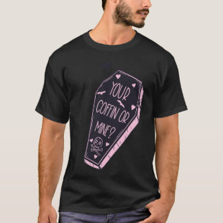 Your Coffin Or Mine T-Shirt